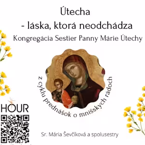 *PREDNÁŠKA: Útecha – láska, ktorá neodchádza (Sr. Mária Ševčíková a spolusestry)