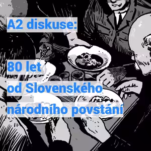 A2 diskuse: 80 let od Slovenského národního povstání