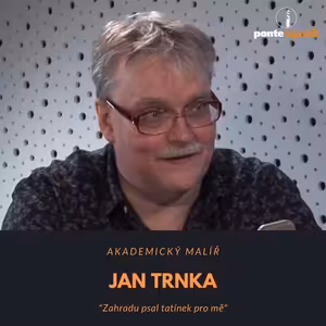 Jan Trnka – akademický malíř: Zahradu psal tatínek pro mě