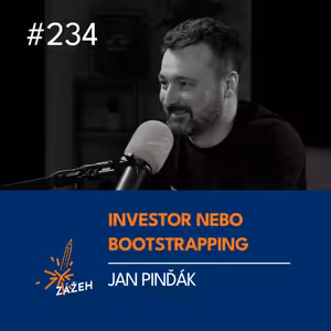 234 | Jan Pinďák | Investor, nebo bootstrapping? Jak se rozhodnout správně