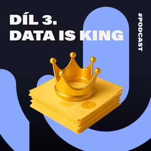 #03 DATA IS KING: Proč se nevyplácí dělat marketing založený na domněnkách
