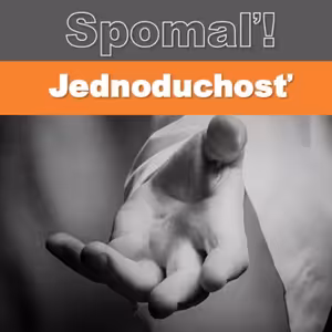 Spomaľ! Jednoduchosť.