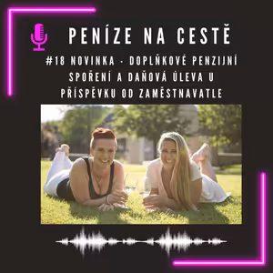 #18 Novinka - doplňkové penzijní spoření a daňová úleva u příspěvku od zaměstnavatele