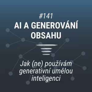 AI, generování obsahu a moje tvorba | # 141