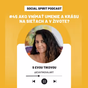 #45 Ako vnímať umenie a krásu na sieťach a v živote s Evou Tikovou (@evatikova.art)