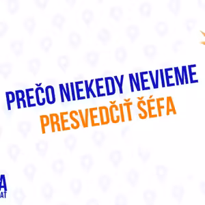 Prečo nevieme niekdy presvedčiť šéfa - 221.časť Sprievodca Manažéra