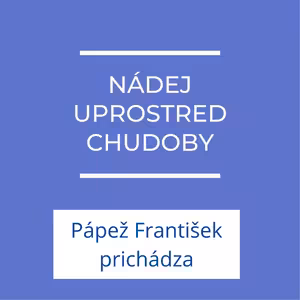 Nádej uprostred chudoby | Pápež František prichádza