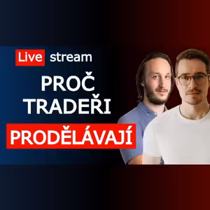 Proč v tradingu (téměř) všichni prodělávají? Co stojí za nízkou úspěšností traderů? Live Stream