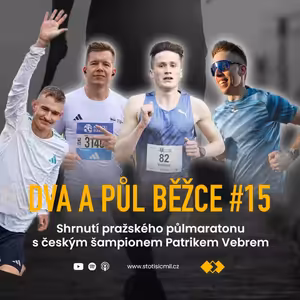 Dva a půl běžce #15: Shrnutí pražského půlmaratonu s českým šampionem Patrikem Vebrem