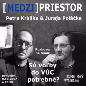 Medzipriestor 92 - 2017-10-09 Sú voľby do VÚC potrebné ?