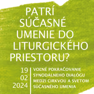 #19 Patrí súčasné umenie do liturgického priestoru? 19. 02. 2024