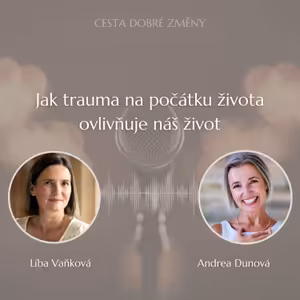 Jak trauma na počátku života ovlivňuje náš život - Andrea Dunová a Líba Vaňková