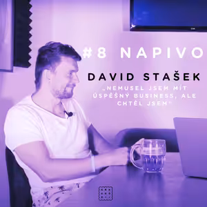 Na pivo #8 - David Stašek- „Nemusel jsem mít úspěšný business, ale chtěl jsem.“