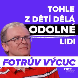 FOTRŮV VÝCUC z Dětem dnes nechybí komfort. Chybí jim dobrodružství v přírodě | Aleš Pokorný