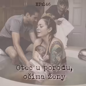 EP146: Role otce u porodu očima ženy