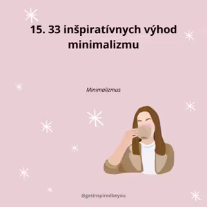 15. 33 inšpiratívnych výhod minimalizmu