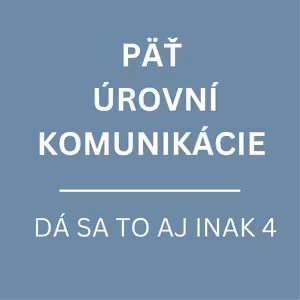 PÄŤ ÚROVNÍ KOMUNIKÁCIE | DÁ SA TO AJ INAK 4