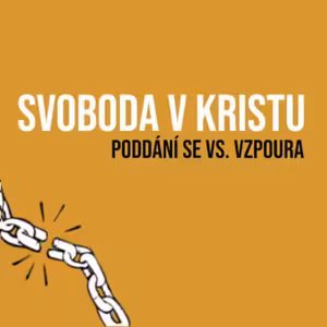 SVOBODA V KRISTU: Vzpoura vs. poddání se