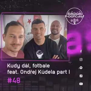 FOOTCAST #48 | Kudy dál, fotbale feat. Ondřej Kúdela part I