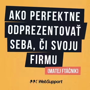 Ako perfektne odprezentovať seba, či svoju firmu (Matej Ftáčnik)