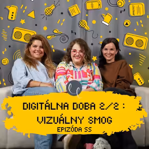 #55 - DIGITÁLNA DOBA 2/2 : VIZUÁLNY SMOG