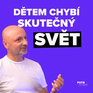 Proč děti potřebují méně digitálu a více reality | Martin Dokoupil - Díl 85.
