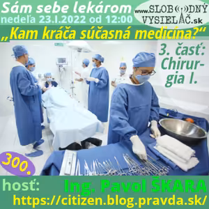 Sám sebe lekárom 300 - 2022-01-23 „Kam kráča súčasná medicína?“ — 3. časť: „Chirurgia“