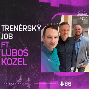 FOOTCAST #86 | Trenérský job ft. Luboš Kozel