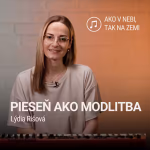 PIESEŇ AKO MODLITBA | Lýdia Rišová | Ako v nebi, tak na zemi