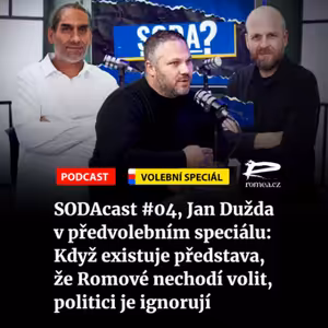 SODAcast #04, Jan Dužda v předvolebním speciálu: Když existuje představa, že Romové nechodí volit, politici je ignorují