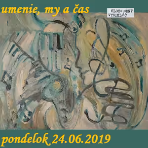Umenie, my a čas 29 - 2019-06-24 Sylvia Sys Juhászová