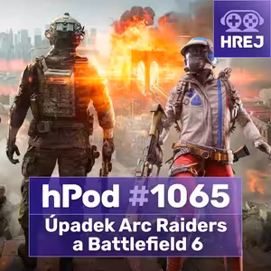 #hPod 1065 - Úpadek Arc Raiders a Battlefield 6