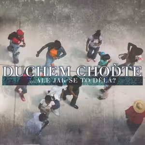 Duchem choďte… ale jak se to dělá? - Bohuslav Wojnar (21.8.2016)