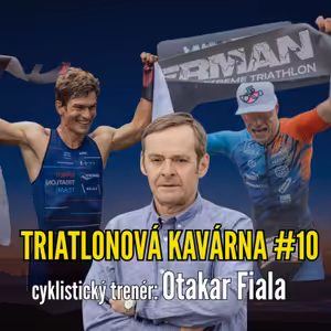 Triatlonová kavárna #10 (Cyklistický trenér: Otakar Fiala)