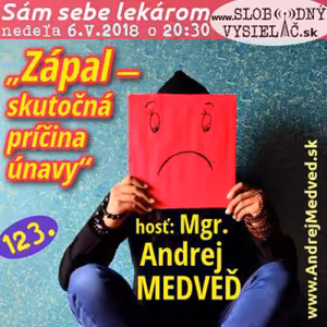 Sám sebe lekárom 123 - 2018-05-06 „Zápal — skutočná príčina únavy“