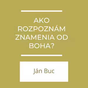 AKO ROZPOZNÁM ZNAMENIA OD BOHA? | A TERAZ ČO?