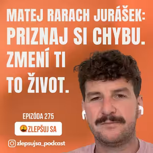 275. Matej Rarach Jurášek: Priznaj si chybu. Zmení ti to život