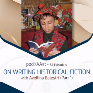 podKAAst S03E04: On Writing Historical Fiction - with Avellina Balestri