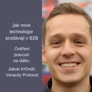 #51 Jak nové technologie prodávají v B2B – Ověření pravosti na dálku – Jakub Krčmář