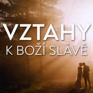 Vztahy k Boží slávě | Seminář - mládežnická konference