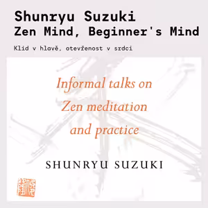 Shunryu Suzuki – Zen Mind, Beginner's Mind | Jak žít přítomný okamžik