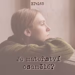 EP165: Je mateřství osamělé?