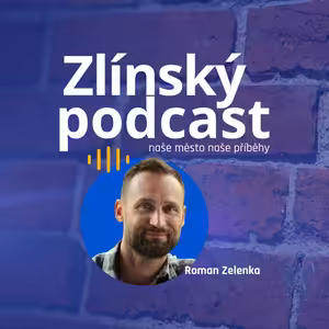 Zlínský podcast - Roman Zelenka