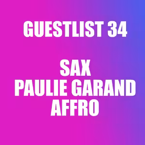 GUESTLIST 34 - Sax, Paulie Garand, Affro