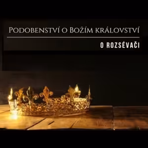 Podobenství o Božím království | O ROZSÉVAČI