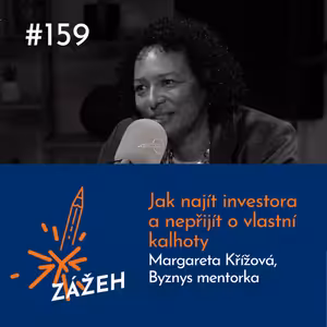 159: Margareta Křížová | Jak najít investora a nepřijít o vlastní kalhoty