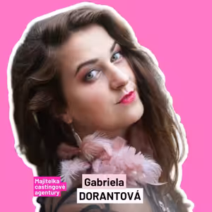 Gabriela Dorantová: Castingy nejsou jen o talentu. Někdy rozhodne barva očí nebo to, jestli se podobáte filmovému tátovi