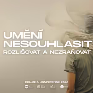 #02 Umění nesouhlasit: Jak rozlišovat a přitom nezraňovat - Mojmír Adámek | Biblická konference 2025