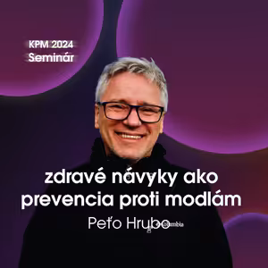 #141 KPM Seminár 2024: Peťo Hrubo - Zdravé návyky ako prevencia proti modlám