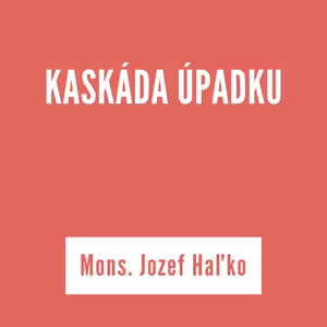 KASKÁDA ÚPADKU | Mons. Jozef Haľko